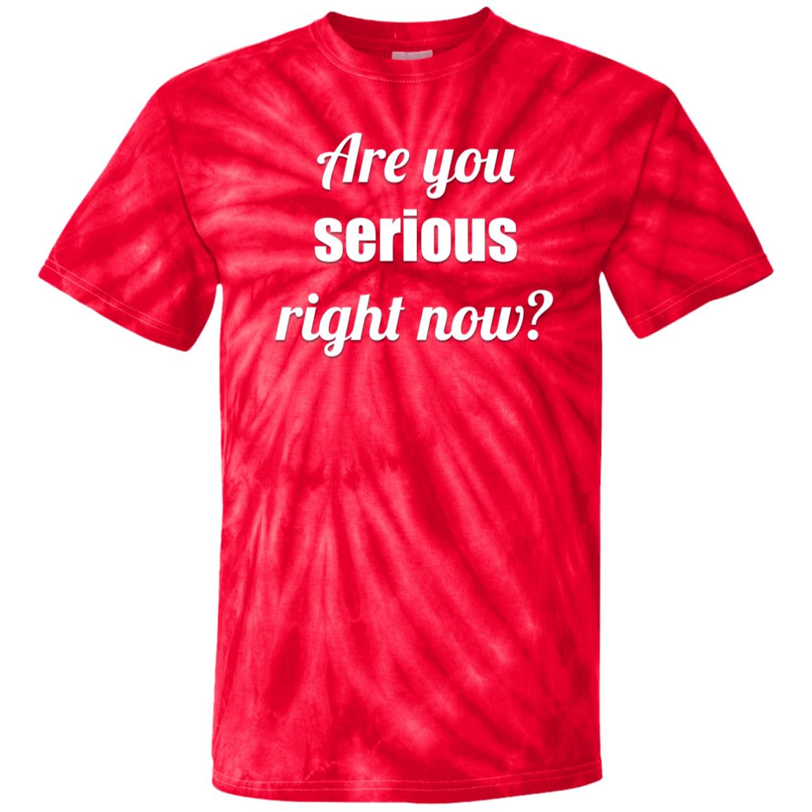 Are You Serious Right Now? | Adult Tie Dye Shirt