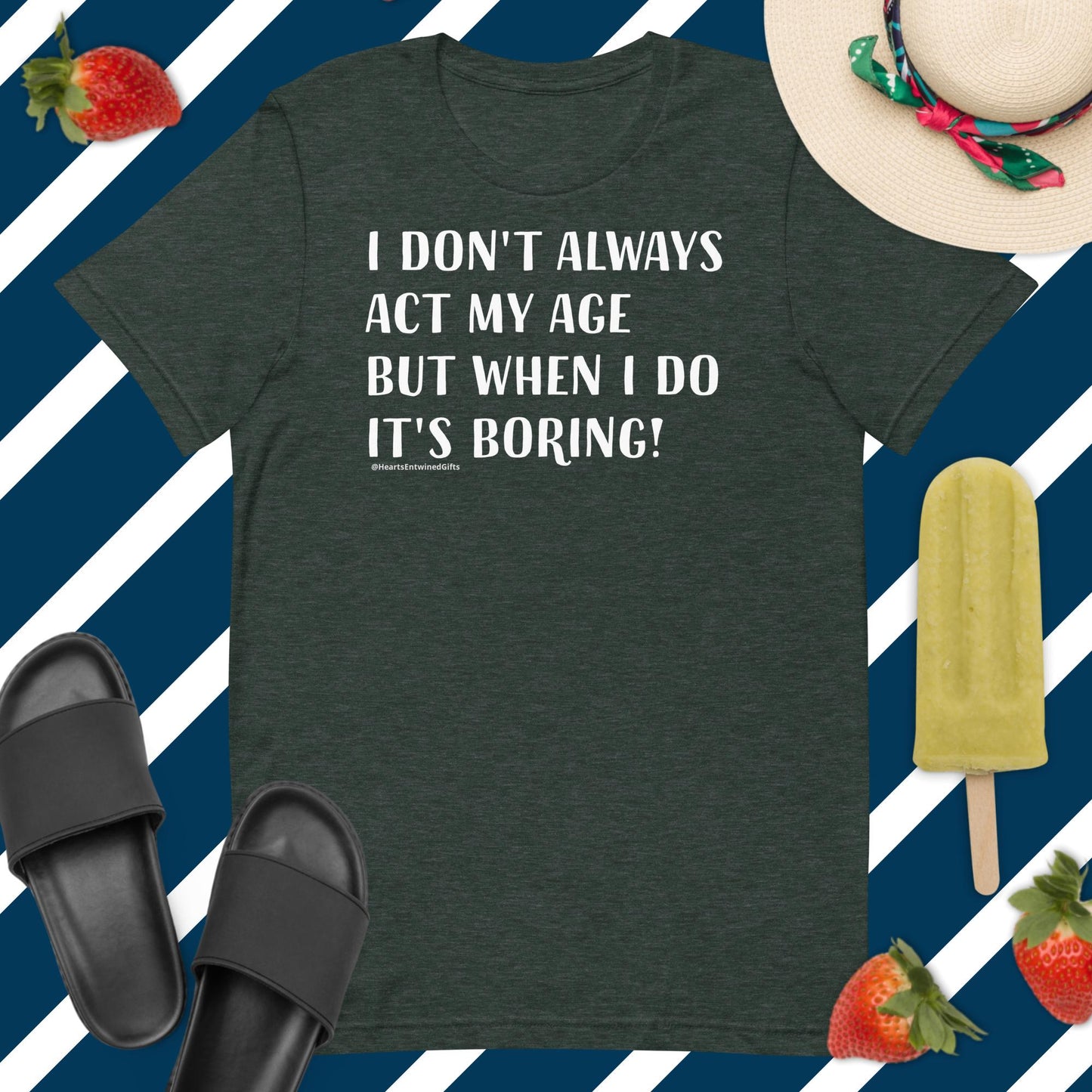 I Don't Act My Age | Adult Unisex T-Shirt