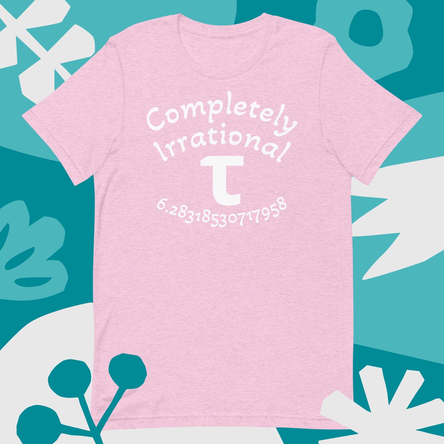 Completely Irrational τ (Tau) | Math | Adult Unisex T-Shirt