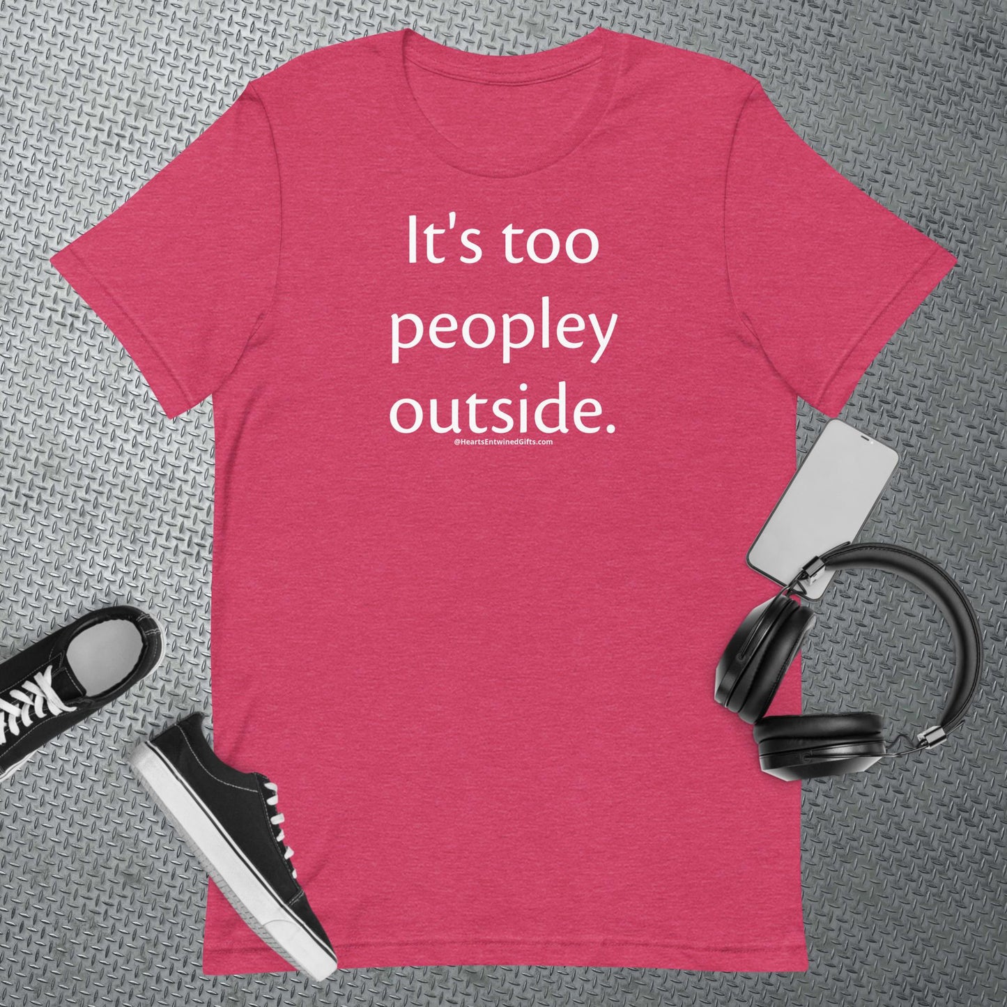 It's too peopley outside | Adult Unisex T-Shirt