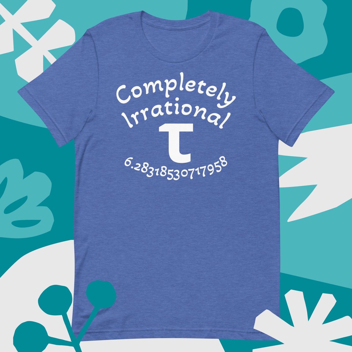 Completely Irrational τ (Tau) | Math | Adult Unisex T-Shirt
