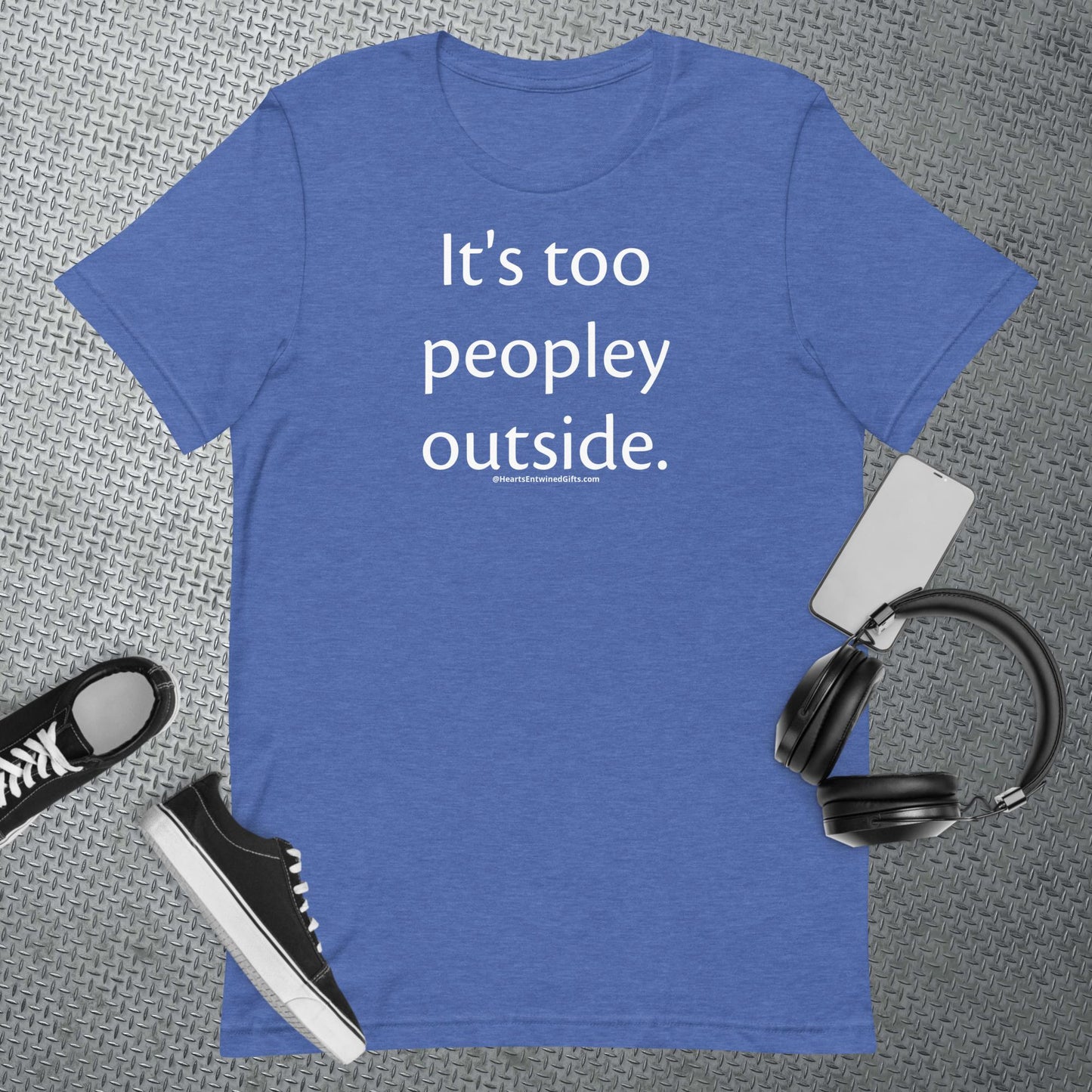 It's too peopley outside | Adult Unisex T-Shirt