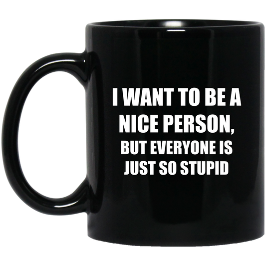 I Want To Be Nice | 11oz (325mL) Black Mug